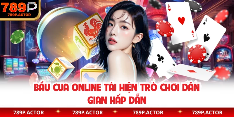 Bầu cua online tái hiện trò chơi dân gian hấp dẫn