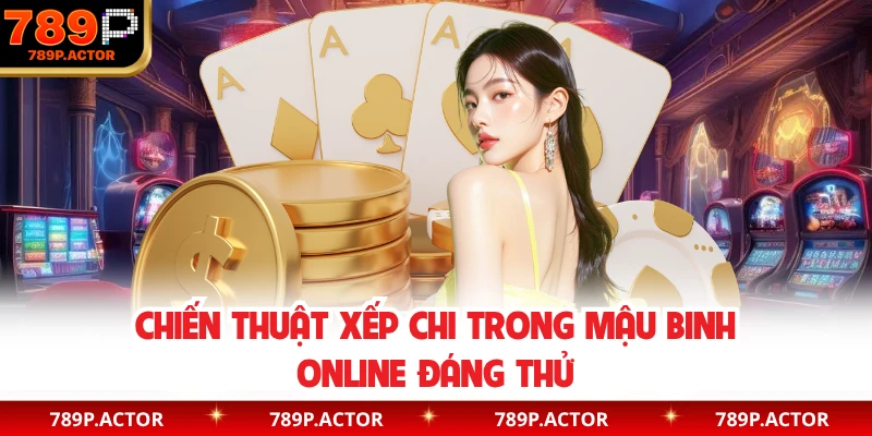 Chiến thuật xếp chi trong mậu binh online đáng thử