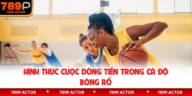 Hình thức cược dòng tiền trong cá độ bóng rổ