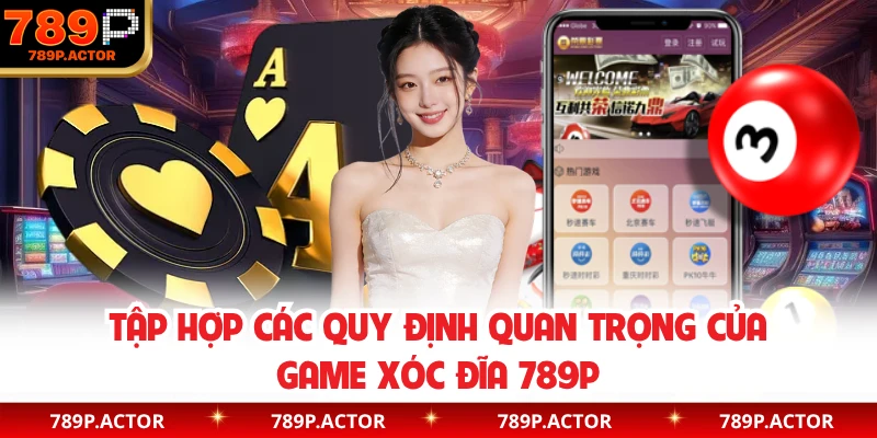 Tập hợp các quy định quan trọng của game xóc đĩa 789P