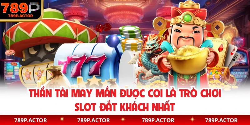 Thần Tài May Mắn được coi là trò chơi slot đắt khách nhất