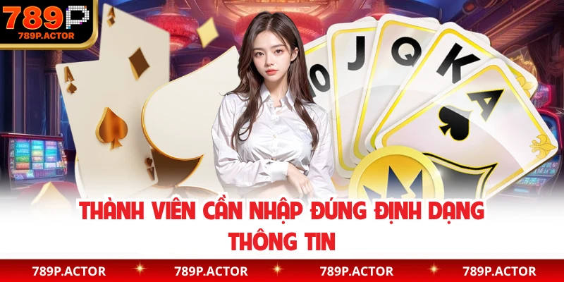 Thành viên cần nhập đúng định dạng thông tin