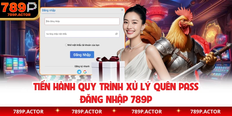 Tiến hành quy trình xử lý quên pass đăng nhập 789P